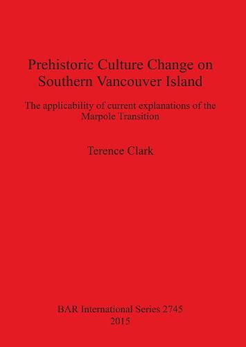 Cover image for Prehistoric Culture Change on Southern Vancouver Island: The applicability of current explanations of the Marpole Transition