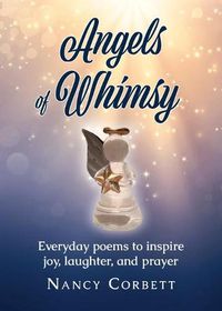 Cover image for Angels of Whimsy: Everyday Poems to Inspire Joy, Laughter, and Prayer