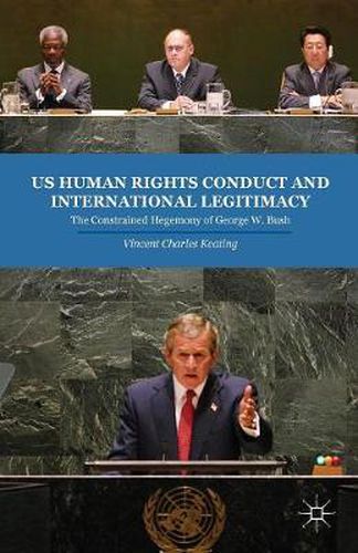 US Human Rights Conduct and International Legitimacy: The Constrained Hegemony of George W. Bush