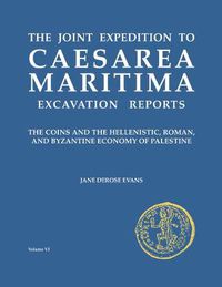 Cover image for The Joint Expedition to Caesarea Maritima Excavation Reports: The Coins and the Hellenistic, Roman and Byzantine Economy of Palestine