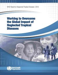 Cover image for Working to Overcome the Global Impact of Neglected Tropical Diseases: First WHO Report on Neglected Tropical Diseases