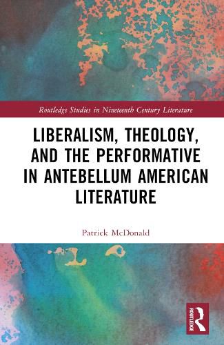 Cover image for Liberalism, Theology, and the Performative in Antebellum American Literature