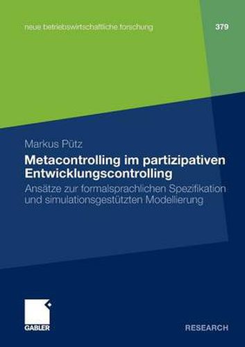 Cover image for Metacontrolling Im Partizipativen Entwicklungscontrolling: Ansatze Zur Formalsprachlichen Spezifikation Und Simulationsgestutzten Modellierung