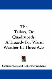 Cover image for The Tailors, or Quadrupeds: A Tragedy for Warm Weather in Three Acts