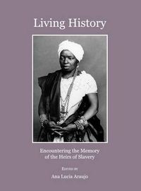 Cover image for Living History: Encountering the Memory of the Heirs of Slavery