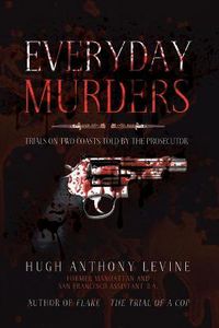 Cover image for Everyday Murders: Trials on Two Coasts Told by the Prosecutor