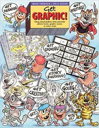 Cover image for Get Graphic!: Using Storyboards to Write and Draw Picture Books, Graphic Novels, or Comic Strips