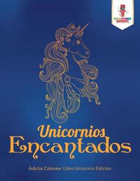 Cover image for Unicornios Encantados: Adulto Colorear Libro Unicornio Edicion