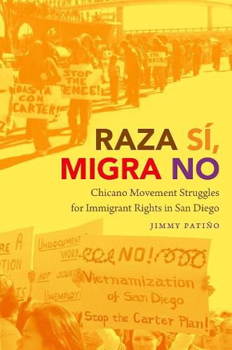 Cover image for Raza Si, Migra No: Chicano Movement Struggles for Immigrant Rights in San Diego