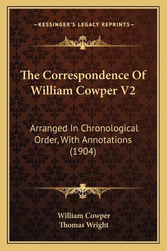 The Correspondence of William Cowper V2: Arranged in Chronological Order, with Annotations (1904)