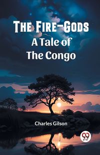 Cover image for The Fire-GodsA Tale of the Congo (Edition2023)