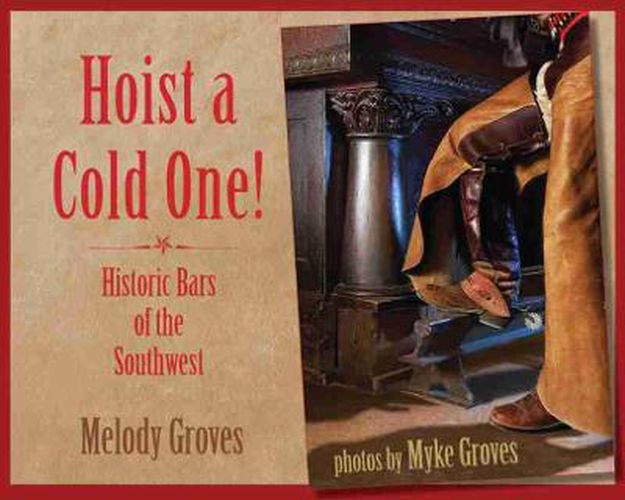 Cover image for Hoist a Cold One!: Historic Bars of the Southwest