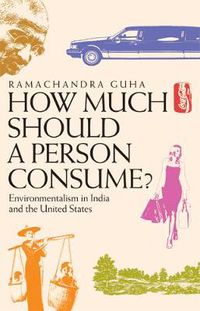 Cover image for How Much Should a Person Consume?: Environmentalism in India and the United States