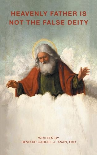 Cover image for Heavenly Father Is Not the False Deity