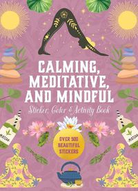 Cover image for Calming, Meditative, and Mindful Sticker, Color & Activity Book