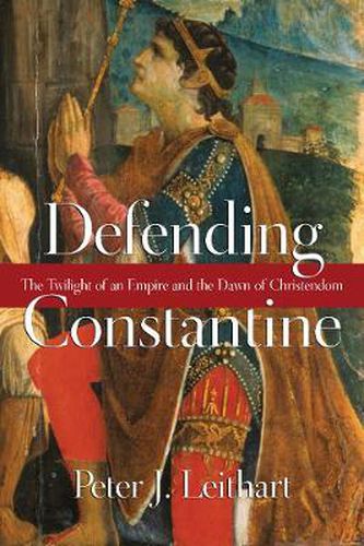 Cover image for Defending Constantine - The Twilight of an Empire and the Dawn of Christendom