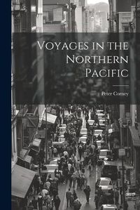 Cover image for Voyages in the Northern Pacific