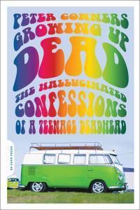 Cover image for Growing Up Dead: The Hallucinated Confessions of a Teenage Deadhead