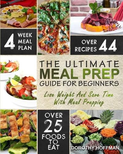 Cover image for Meal Prep: The Essential Meal Prep Guide For Beginners - Lose Weight And Save Time With Meal Prepping