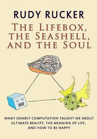 Cover image for The Lifebox, the Seashell, and the Soul: What Gnarly Computation Taught Me About Ultimate Reality, The Meaning of Life, And How to Be Happy