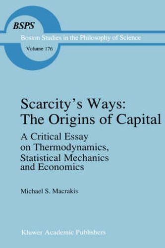 Cover image for Scarcity's Ways: The Origins of Capital: A Critical Essay on Thermodynamics, Statistical Mechanics and Economics