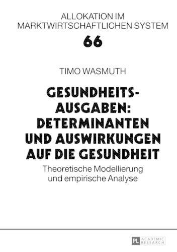 Cover image for Gesundheitsausgaben: Determinanten Und Auswirkungen Auf Die Gesundheit: Theoretische Modellierung Und Empirische Analyse