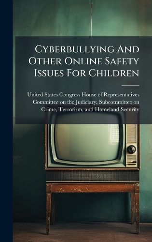 Cover image for Cyberbullying And Other Online Safety Issues For Children