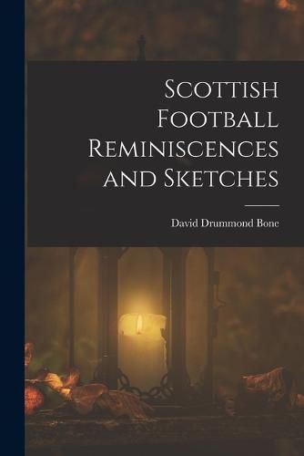 Cover image for Scottish Football Reminiscences and Sketches