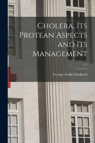 Cover image for Cholera, Its Protean Aspects and Its Management; v.2