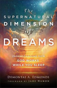 Cover image for The Supernatural Dimension of Dreams - Understanding How God Works While You Sleep