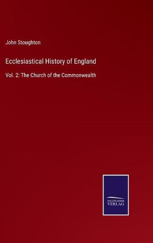 Cover image for Ecclesiastical History of England: Vol. 2: The Church of the Commonwealth
