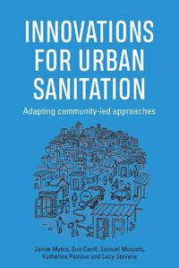 Cover image for Innovations for Urban Sanitation: Adapting community-led approaches