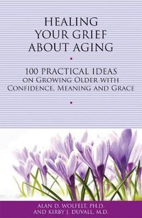 Cover image for Healing Your Grief About Aging