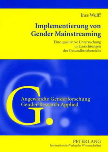 Cover image for Implementierung Von Gender Mainstreaming: Eine Qualitative Untersuchung in Einrichtungen Des Gesundheitsbereichs