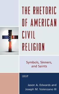 Cover image for The Rhetoric of American Civil Religion: Symbols, Sinners, and Saints
