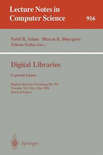 Cover image for Digital Libraries: Current Issues: Digital Libraries Workshop, DL '94, Newark, NJ, USA, May 19- 20, 1994. Selected Papers