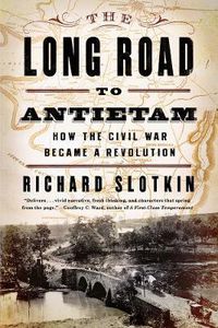 Cover image for The Long Road to Antietam: How the Civil War Became a Revolution