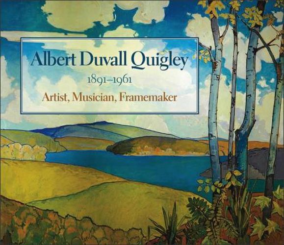 Cover image for Albert Duvall Quigley: Painter, Musician, Framemaker, 1891-1961