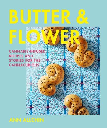 Cover image for Butter and Flower: Cannabis-Infused Recipes and Stories for the Cannacurious