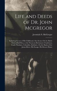 Cover image for Life and Deeds of Dr. John Mcgregor