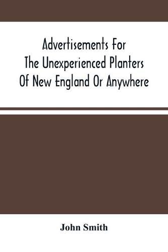 Cover image for Advertisements For The Unexperienced Planters Of New England Or Anywhere. Or, The Pathway To Erect A Plantation