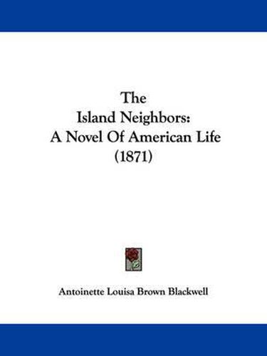 Cover image for The Island Neighbors: A Novel of American Life (1871)