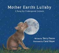 Cover image for Mother Earth's Lullaby: A Song for Endangered Animals
