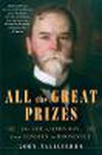 Cover image for All the Great Prizes: The Life of John Hay, from Lincoln to Roosevelt