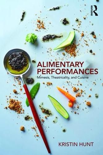 Cover image for Alimentary Performances: Mimesis, Theatricality, and Cuisine