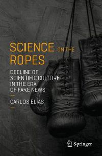 Cover image for Science on the Ropes: Decline of Scientific Culture in the Era of Fake News