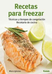 Cover image for Recetas Para Freezar: Tecnicas Y Tiempos de Congelacion: Recetario de Cocina