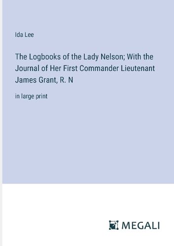 The Logbooks of the Lady Nelson; With the Journal of Her First Commander Lieutenant James Grant, R. N