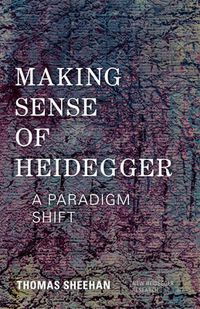 Cover image for Making Sense of Heidegger: A Paradigm Shift