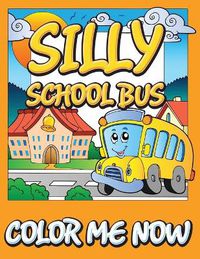 Cover image for Silly School Bus (Color Me Now)